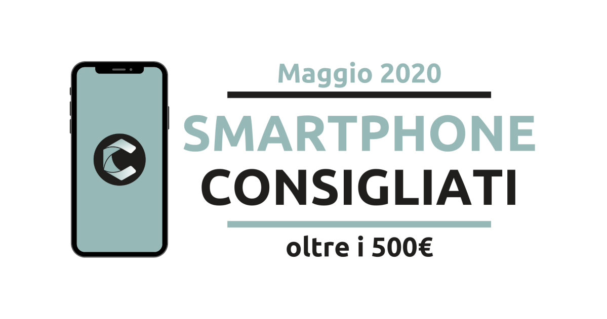 Smartphone consigliati oltre i 500€ (Maggio&nbsp;2020)